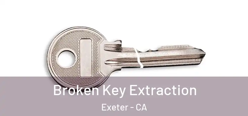  Broken Key Extraction Exeter - CA