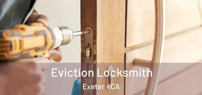  Eviction Locksmith Exeter - CA