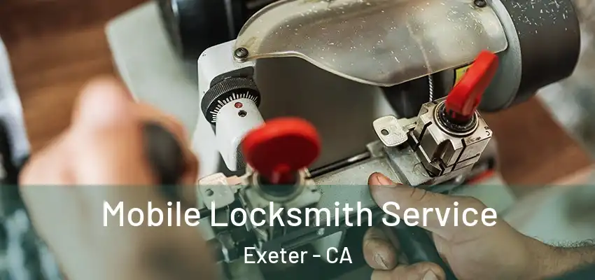  Mobile Locksmith Service Exeter - CA