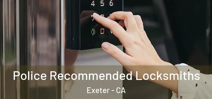  Police Recommended Locksmiths Exeter - CA