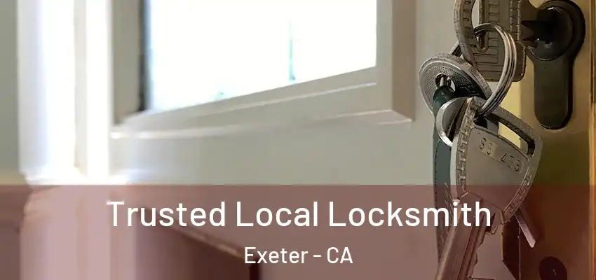 Trusted Local Locksmith Exeter - CA